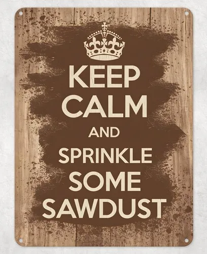 Keep Calm Sprinkle Sawdust Metal Poster Wall Tin Sign Man Cave Shed Home Plaque --Tin Sign