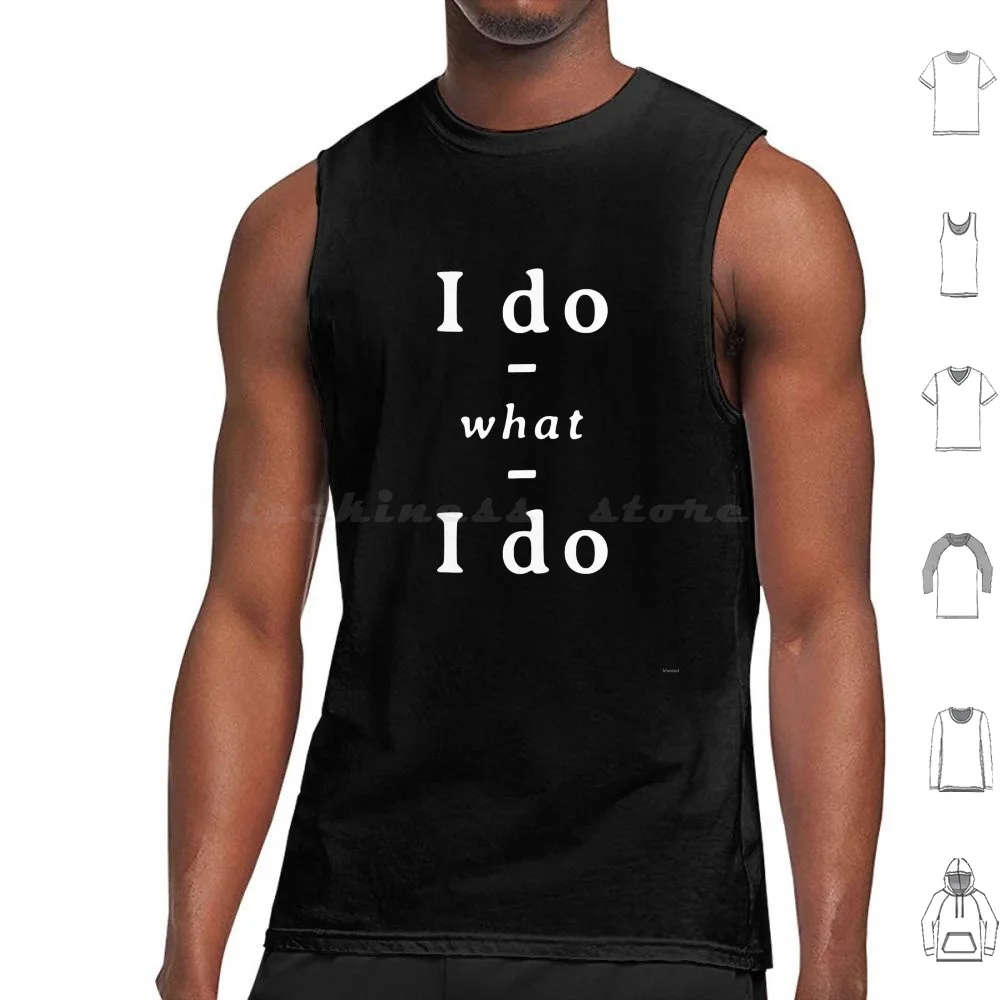 I Do What I Do Tank Tops Print Cotton Confident Confidence Smug Do Attitude Proud Pride Determination