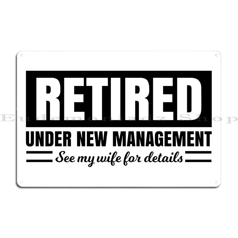 retired under new management see my wife for details Metal Plaque Poster Wall Decor Wall Decor Club Designs Tin Sign Poster