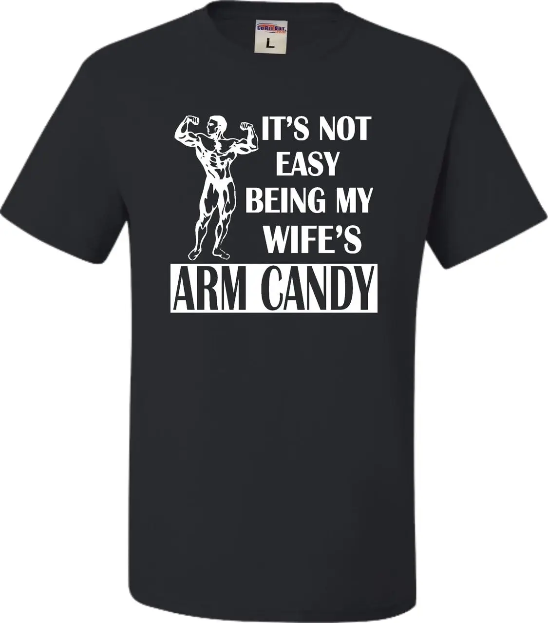 Go All Out Adult It's Not Easy Being My Wife's Arm Candy T-Shirt