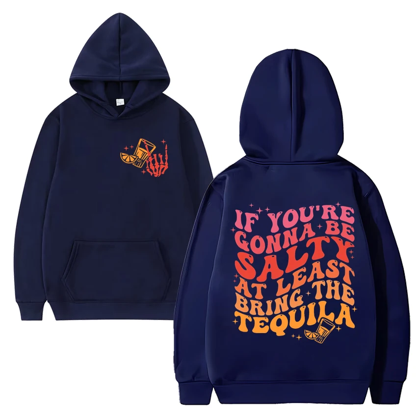 If You\'re Gonna Be Salty At Least Bring The Tequila Graphic Hoodie Unisex vintage streetwear Men Women Fleece Long sleeve Tops