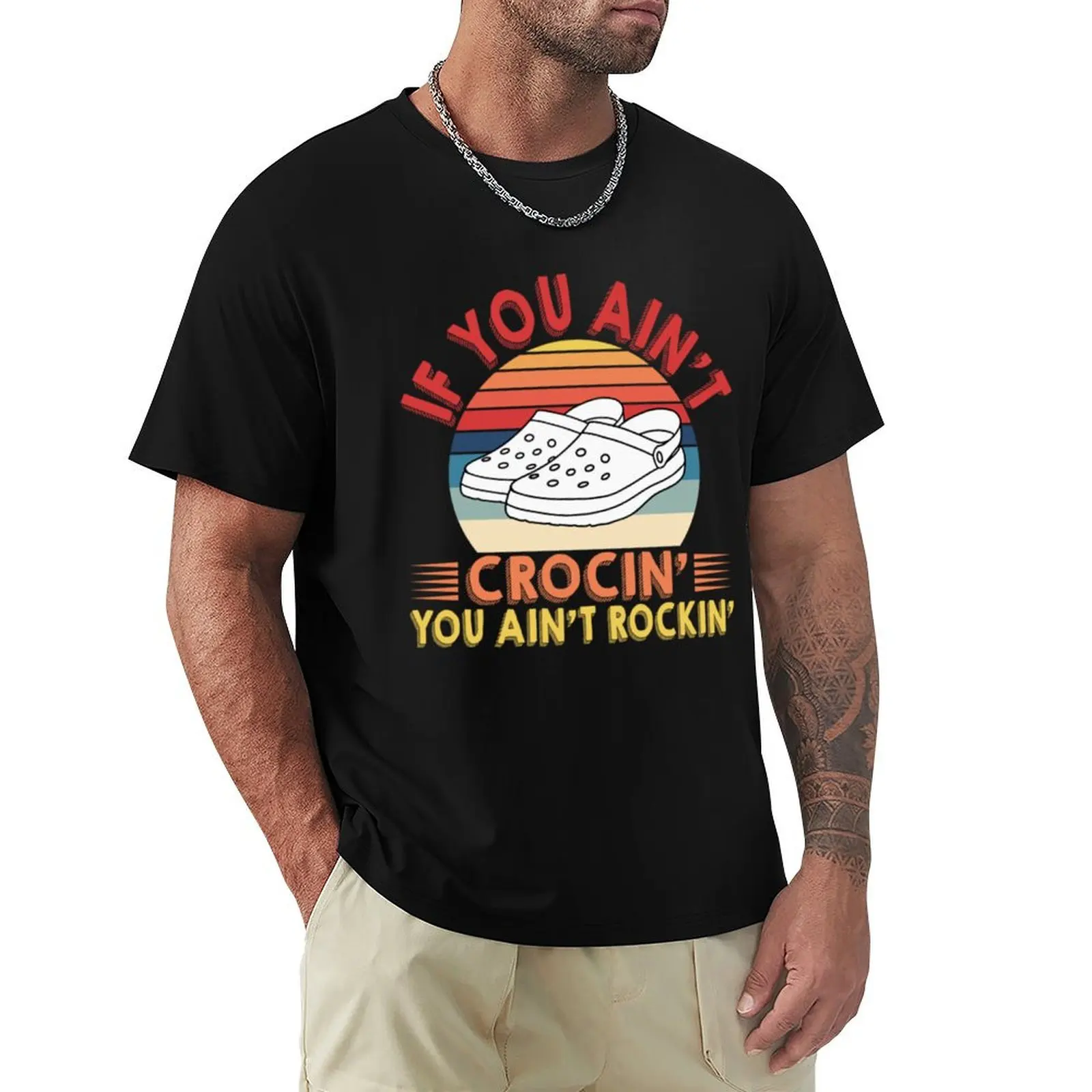 If You Aint CROCIN You Aint ROCKIN T-Shirt t shirts for man cotton T-Shirt