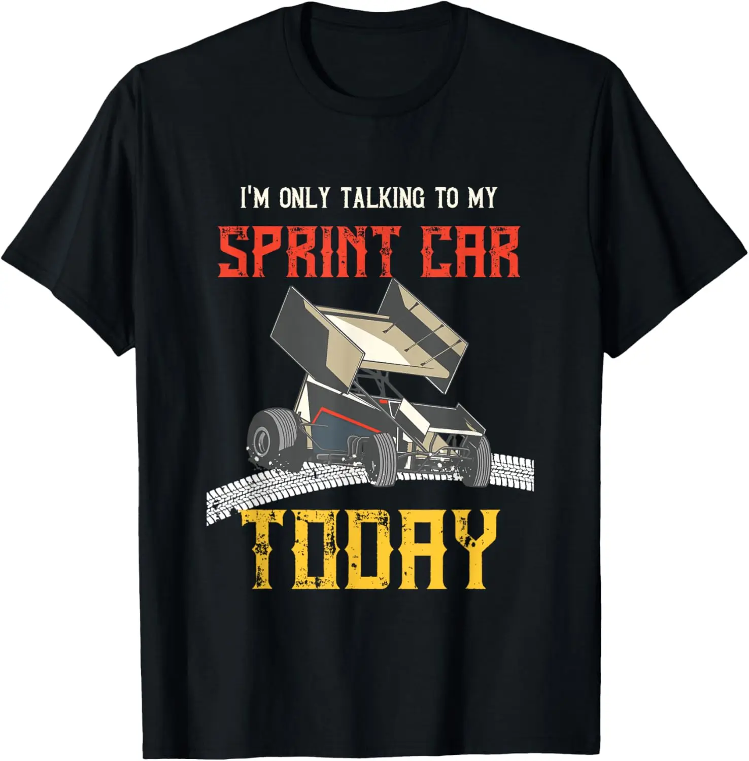 Sprint Car I'm Only Talking To Race Car Dirt Track Racing T-Shirt