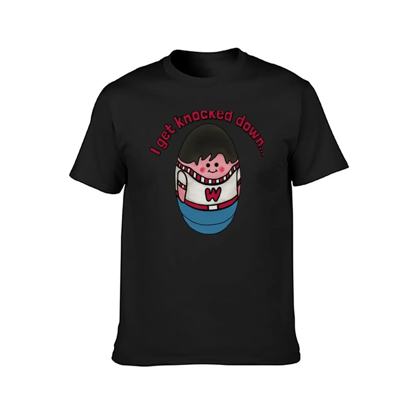 Weebles Get Knocked Down T-Shirt cute tops custom t-shirts customs design your own Man t-shirt cotton t shirt men