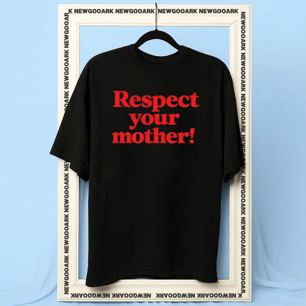 Respect Your Mother Shirt Woman Man Summer Cotton Graphic T Shirts Adult Streetwear Camisetas Short-sleev Breathable O-neck