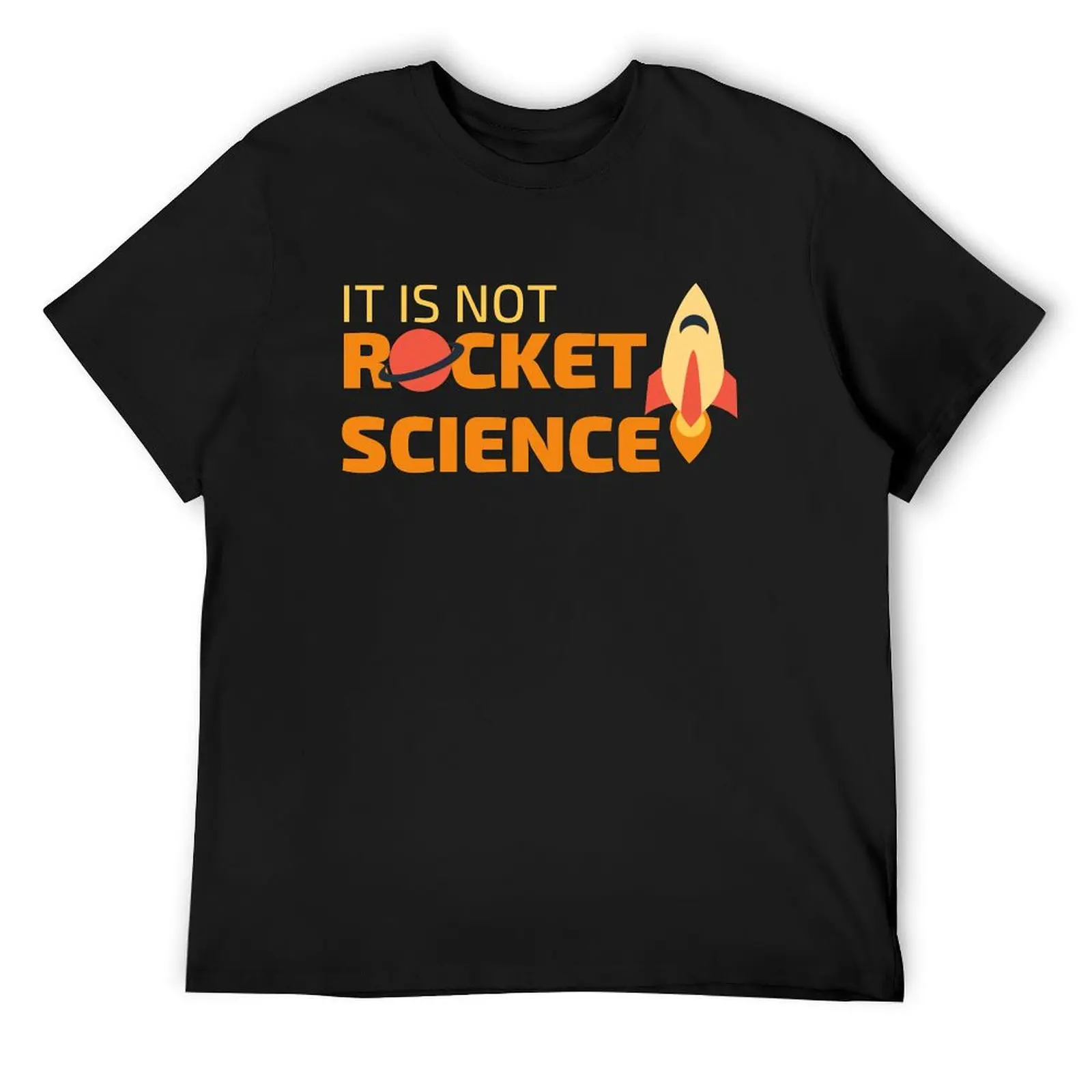 

It Is Not Rocket Science T-Shirt quick drying anime shirt oversized t shirt funny costumes T-shirts for men cotton