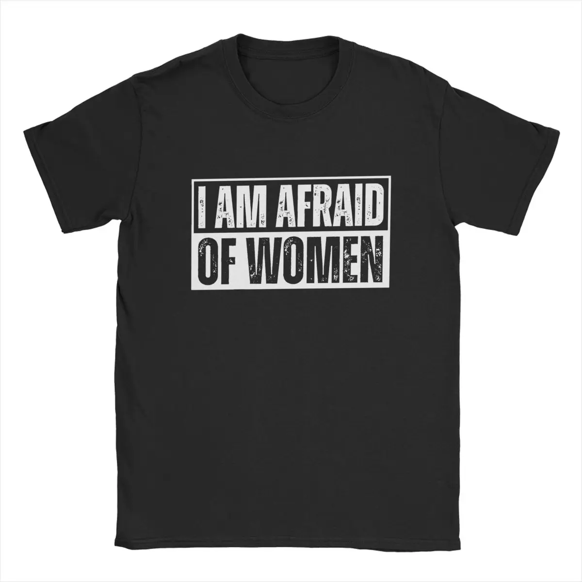 I Am Afraid Of Women Funny T-Shirts Men Girl Power Cool 100% Cotton Tees O Neck Short Sleeve T Shirts Adult Tops