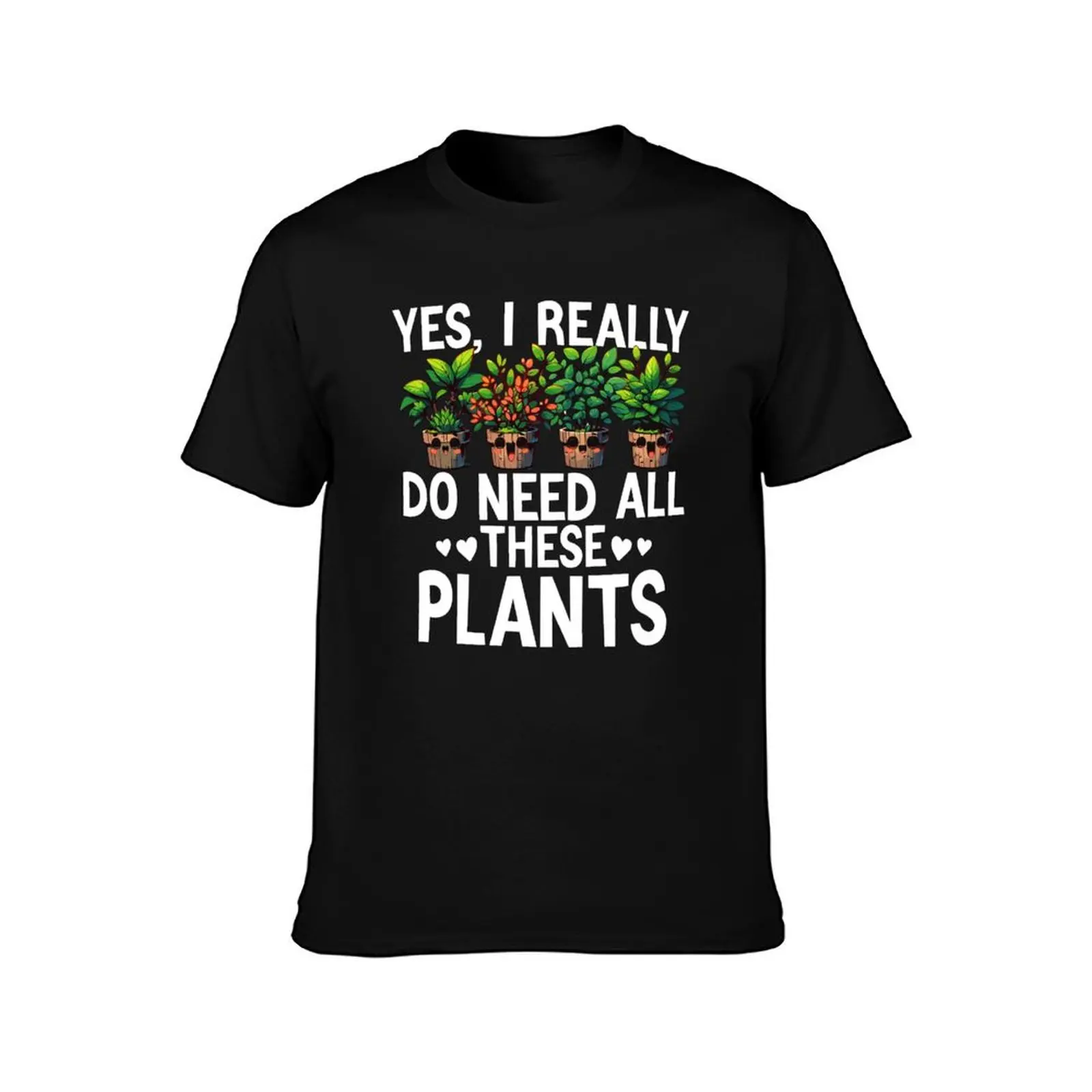 Yes I Really Do Need All These plants T-Shirt Worker Basic Short Sleeve Tee T-Shirt