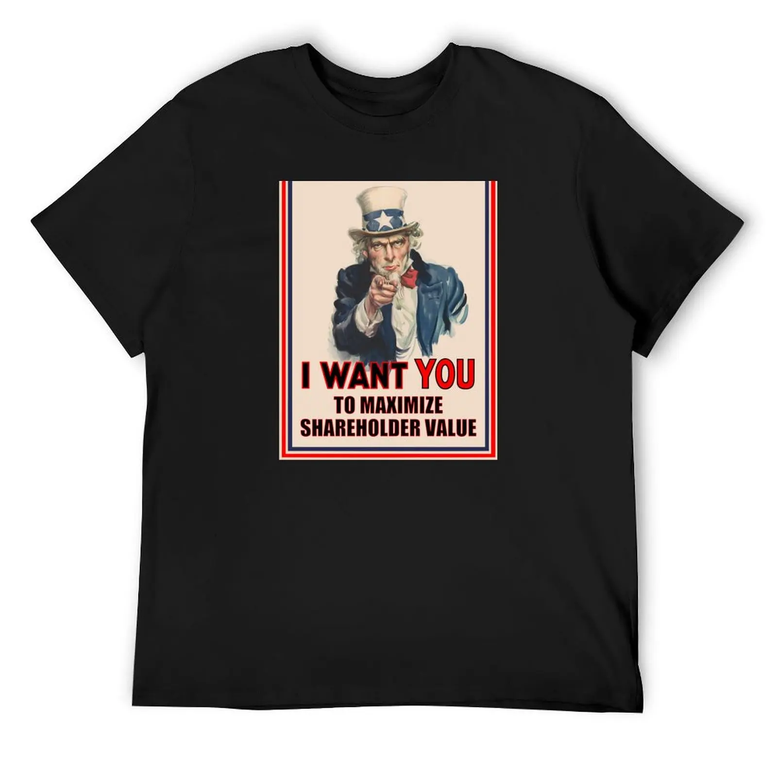 Uncle Sam: I Want You to Maximize Shareholder Value T-Shirt graphic t shirt vintage topping croswit shirt man men clothing