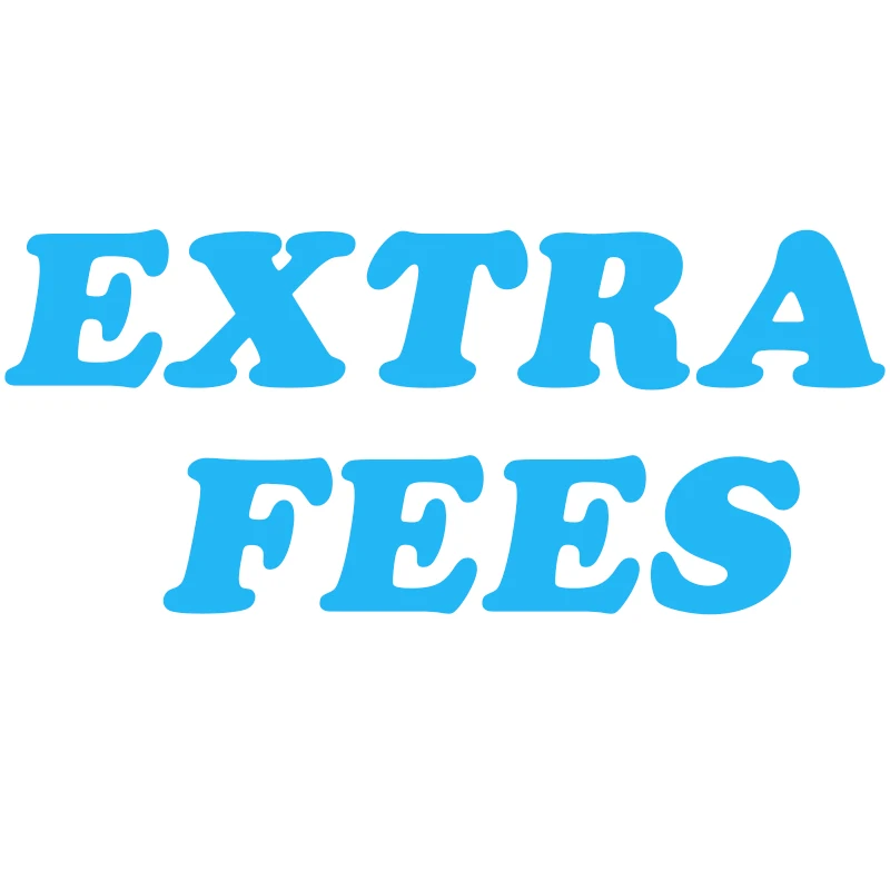 

extra fees/ delivery cost / additional expenses/ price difference