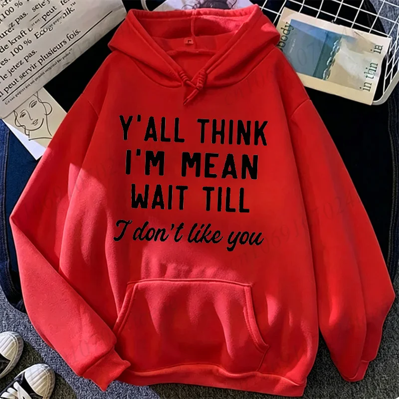 Funny Slogan Printed Hooded Hoodie for Women MenY'all Think I'm Mean Wait Till I Don't Like You Letter Print Sweatshirt Pullover