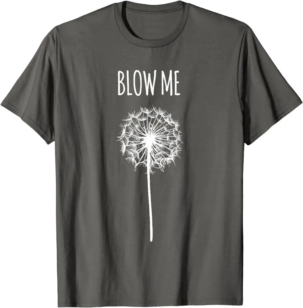 Blow Me Dandelion Flower Puff Quote Gifts Funny Unisex T-Shirt