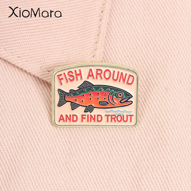 Fish Around And Find Trout Enamel Pin Humor Quote Pun Outdoors Brooch Lapel Badge Fashion Jewelry Gift for Fishing Lover Friends
