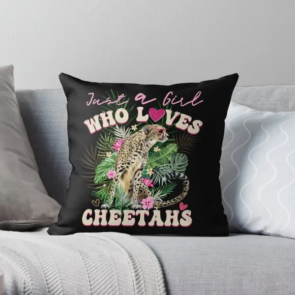 Cheetah Girl Just A Girl Who Loves Cheet  Printing Throw Pillow Cover Hotel Decor Throw Square Pillows not include One Side