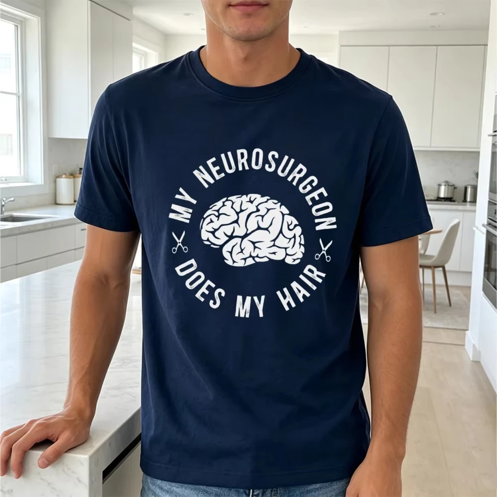 My Neurosurgeon Does My Hair Men T Shirt Funny Medical Joke Graphic Tee Casual Summer Streetwear Top Novelty Surgeon Gift