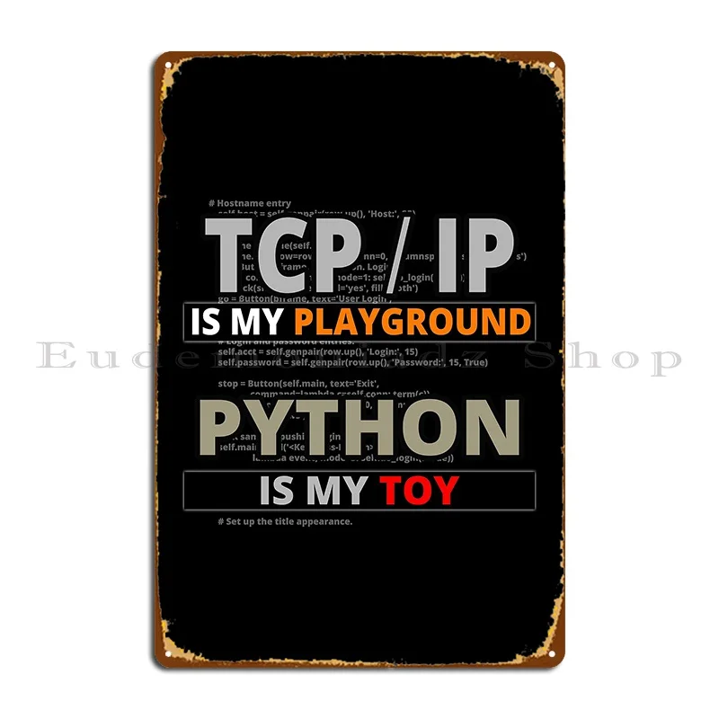 Tcip Ip Is My Playground Python Is My Toy Hackers Know It Metal Sign Designing Club Retro Personalized Tin Sign Poster