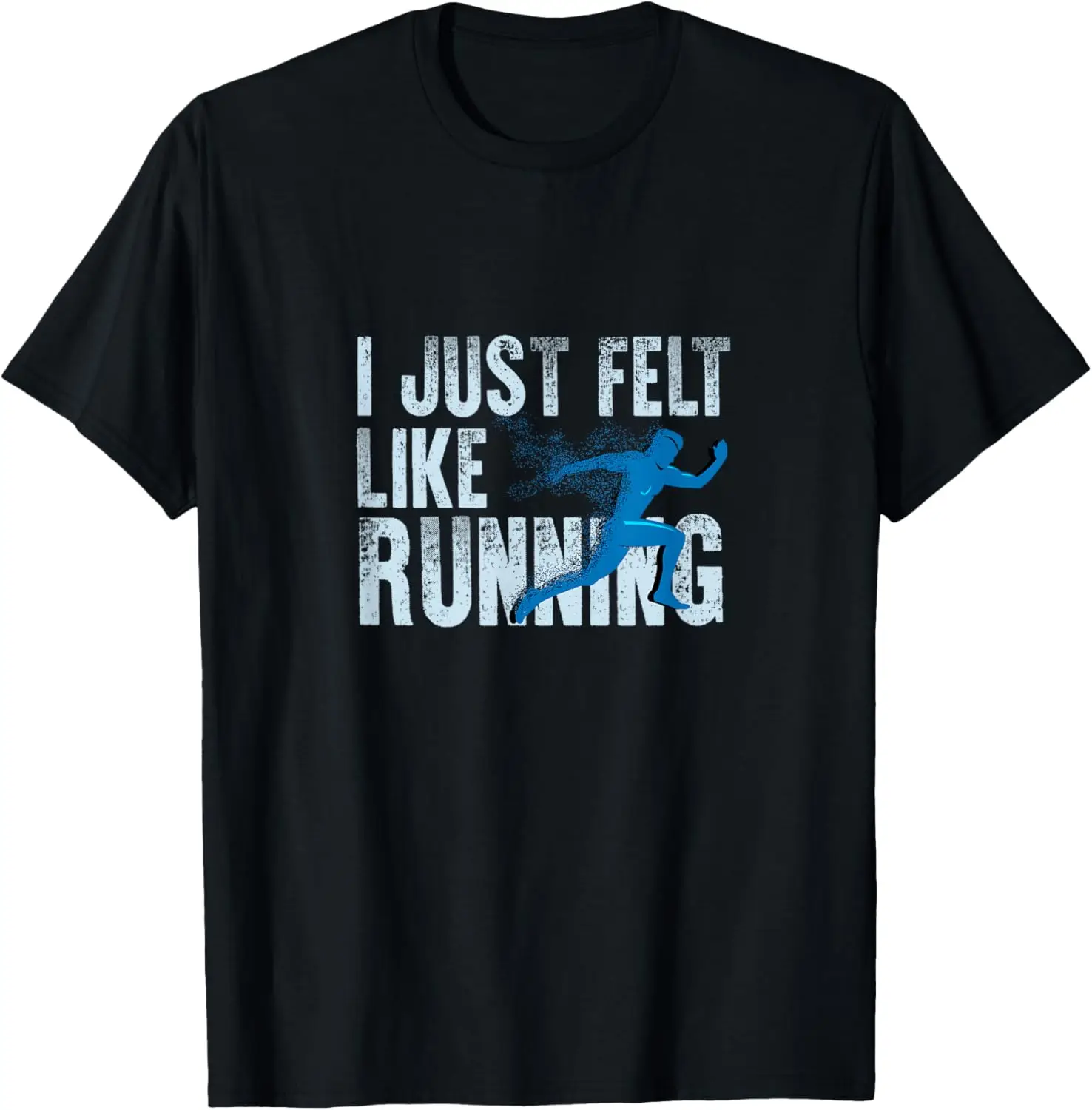 Funny Cross Country Gift I Just Felt Like Running Men Women T-Shirt