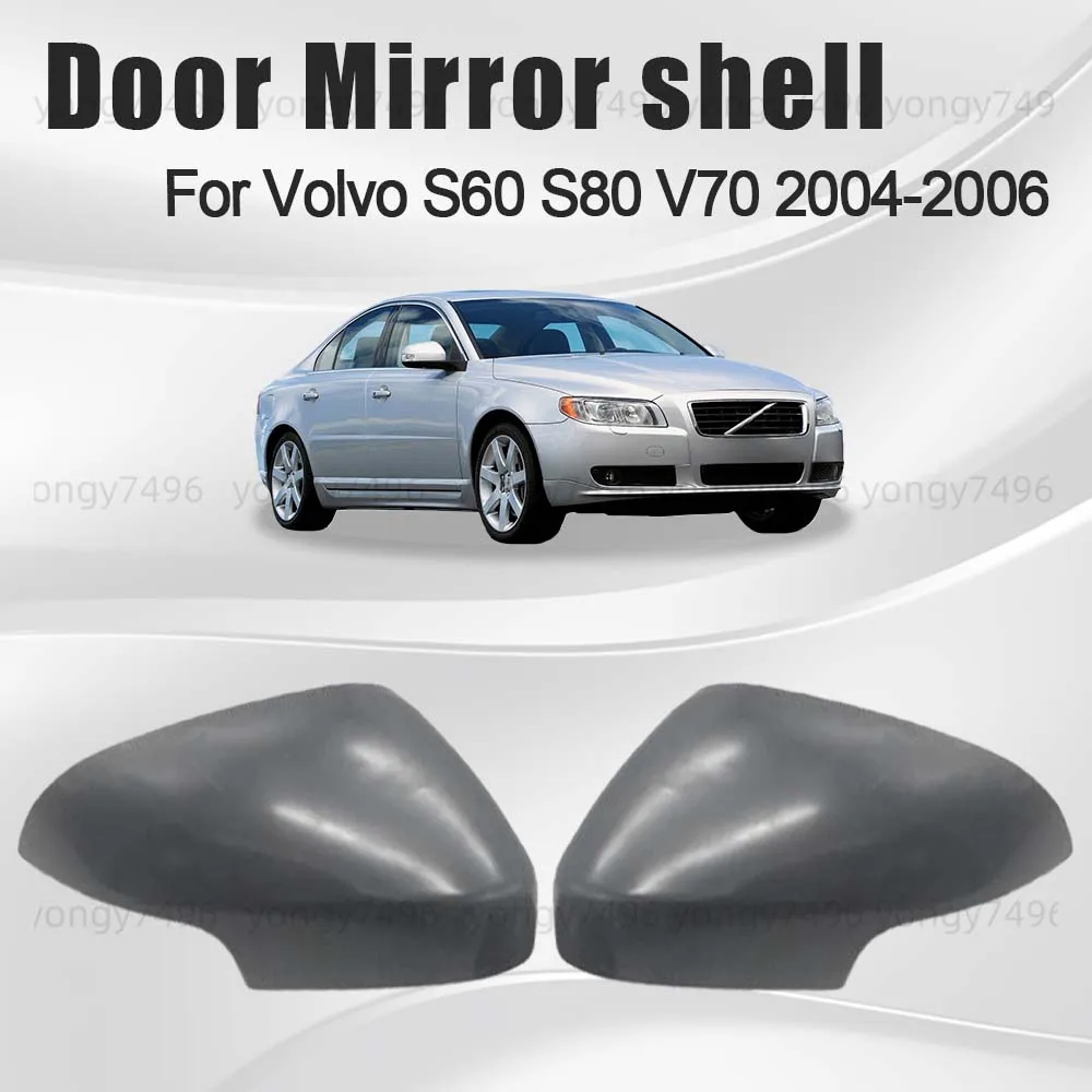 

Cars Accessories Door Mirror Shell For Volvo S60 S80 V70 2004 2005 2006 Protective Cover Car Rearview Primer Replace Styling