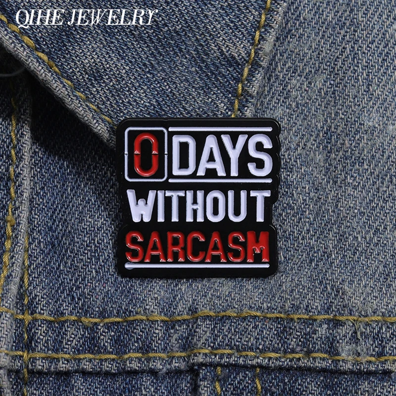 0 Days Without Sarcasm Brooch Enamel Pins Funny Sarcastic Quotation Decorative Lapel Backpack Badge Jewelry Gifts For Friends