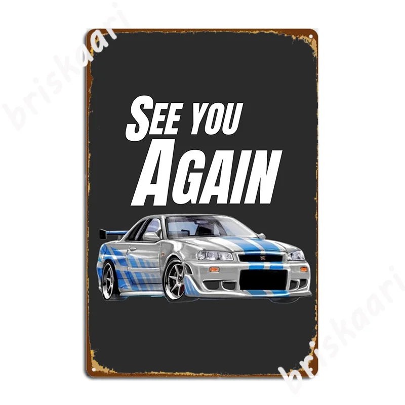 See You Again Fast And Furious R34 Gtr Metal Plaque Poster Wall Pub Club Bar Funny Garage Decoration Tin Sign Posters