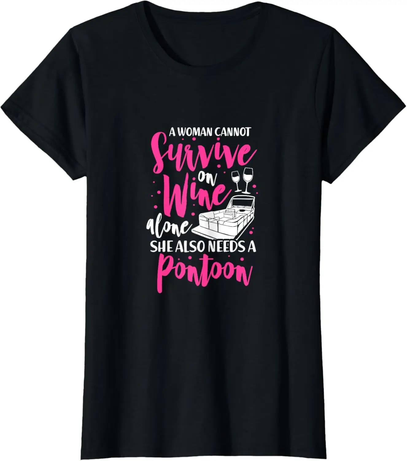 

A Woman Cannot Survive On Wine Alone Pontoon Boat Boating T-Shirt