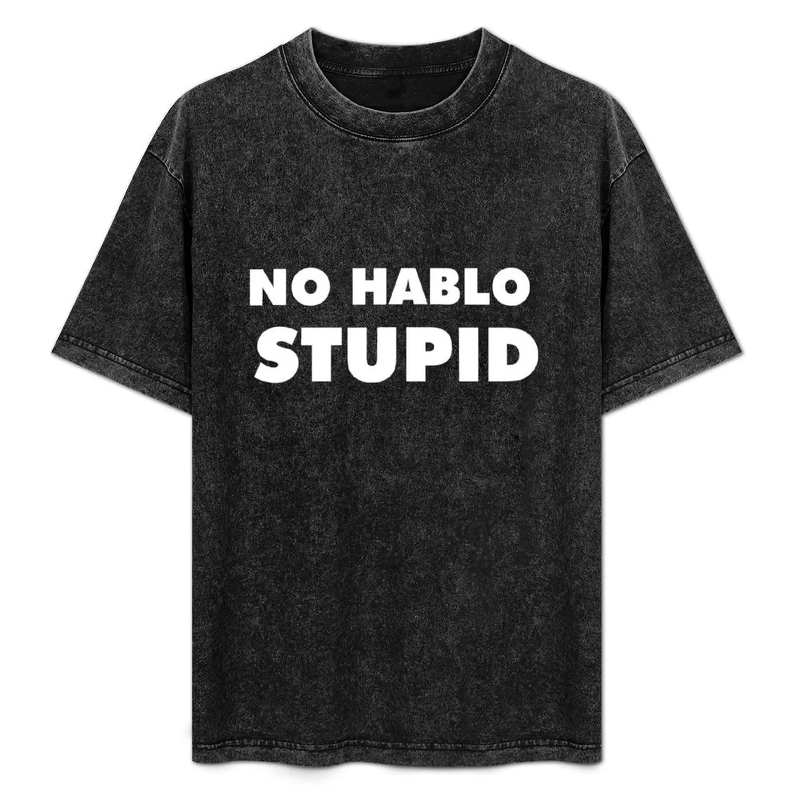 

NO HABLO STUPID-DON'T SPEAK STUPID T-Shirt Everyday Wear Basic Short Sleeve Top