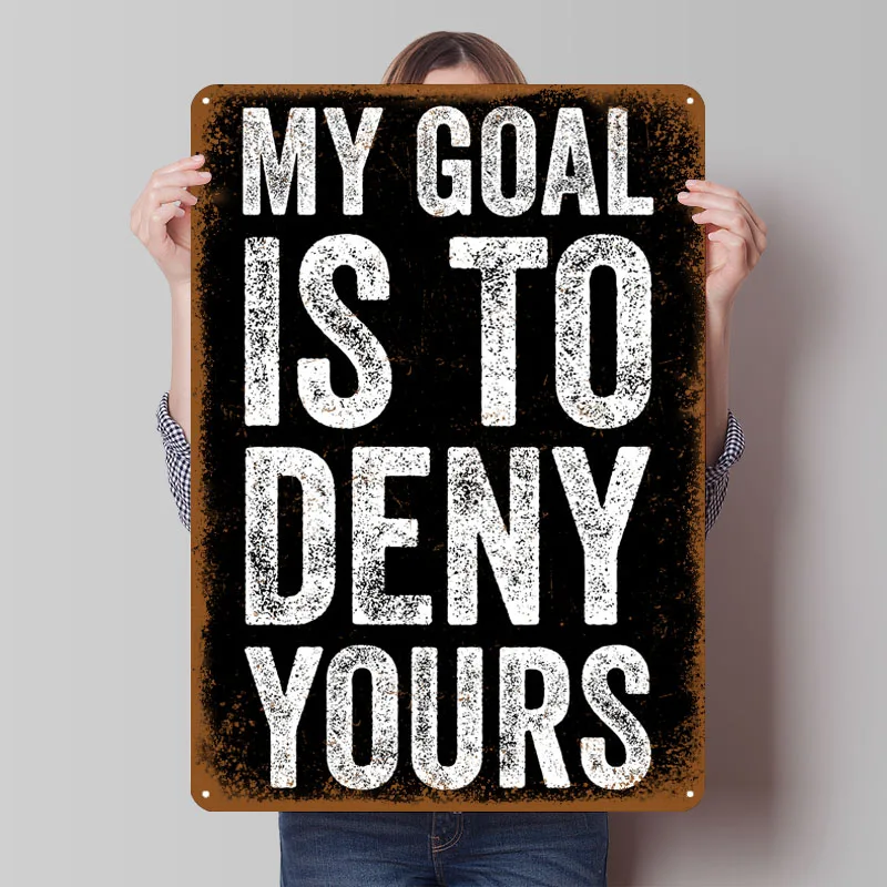 My Goal Is To Deny Your, carteles de hojalata, póster deportivo, Mural artístico de pared, letrero de Metal personalizado para decoración de arte de pared, decoración Vintage para Bar