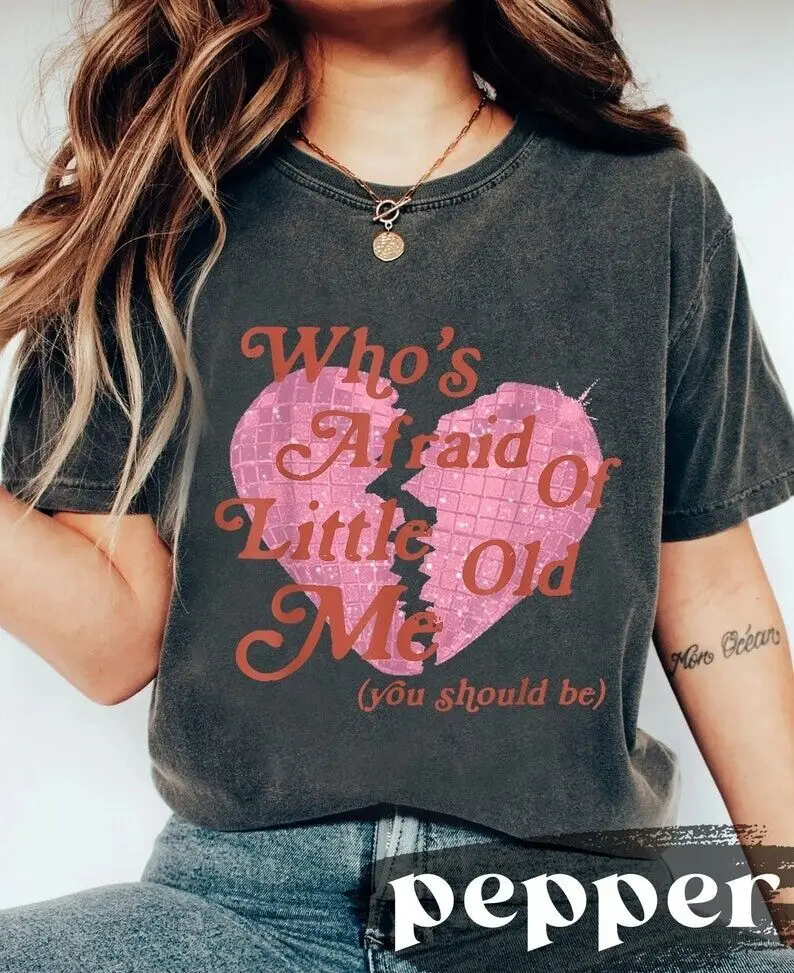 

Who's Afraid Of Little Old Me Comfort Colors T-shirt, You Should Be Shirt