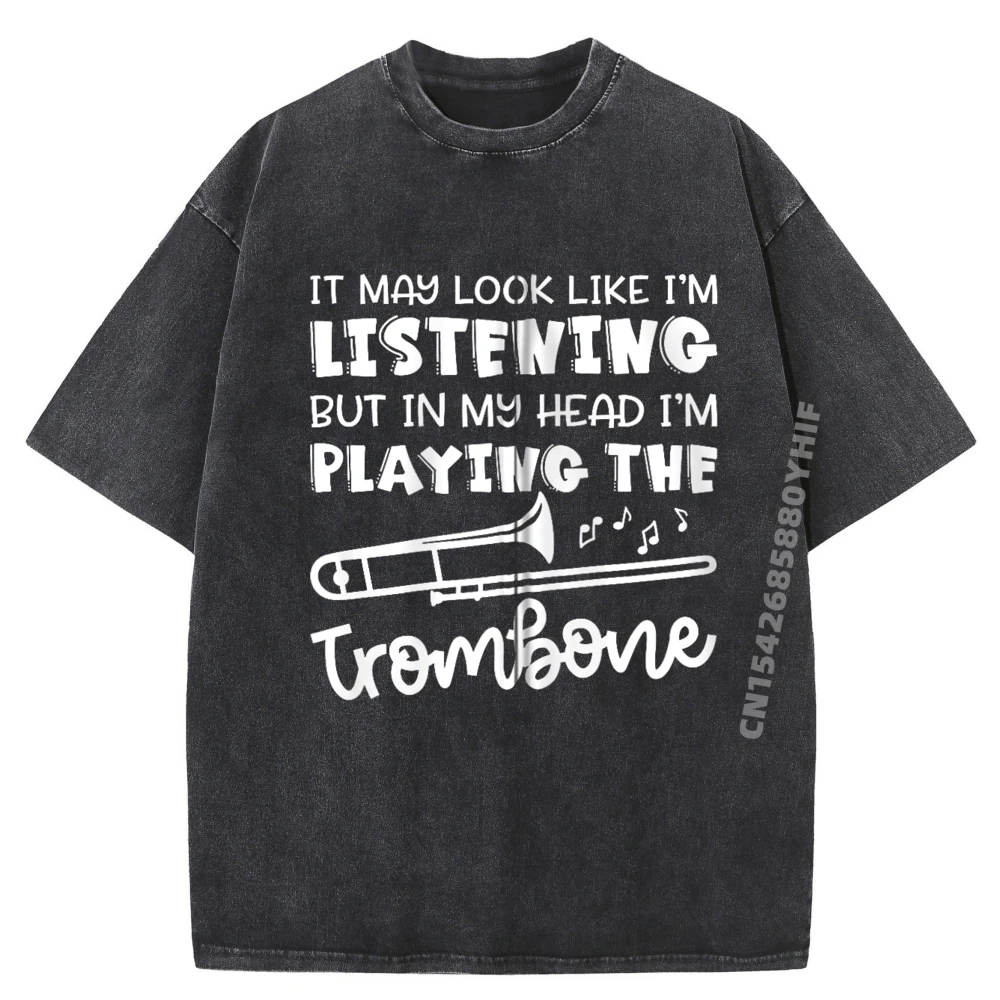 

Look Like I M Listening But In Head I M Playing The Trombone Graphic Tee Cotton Couples Men's Washed Clothing Creative