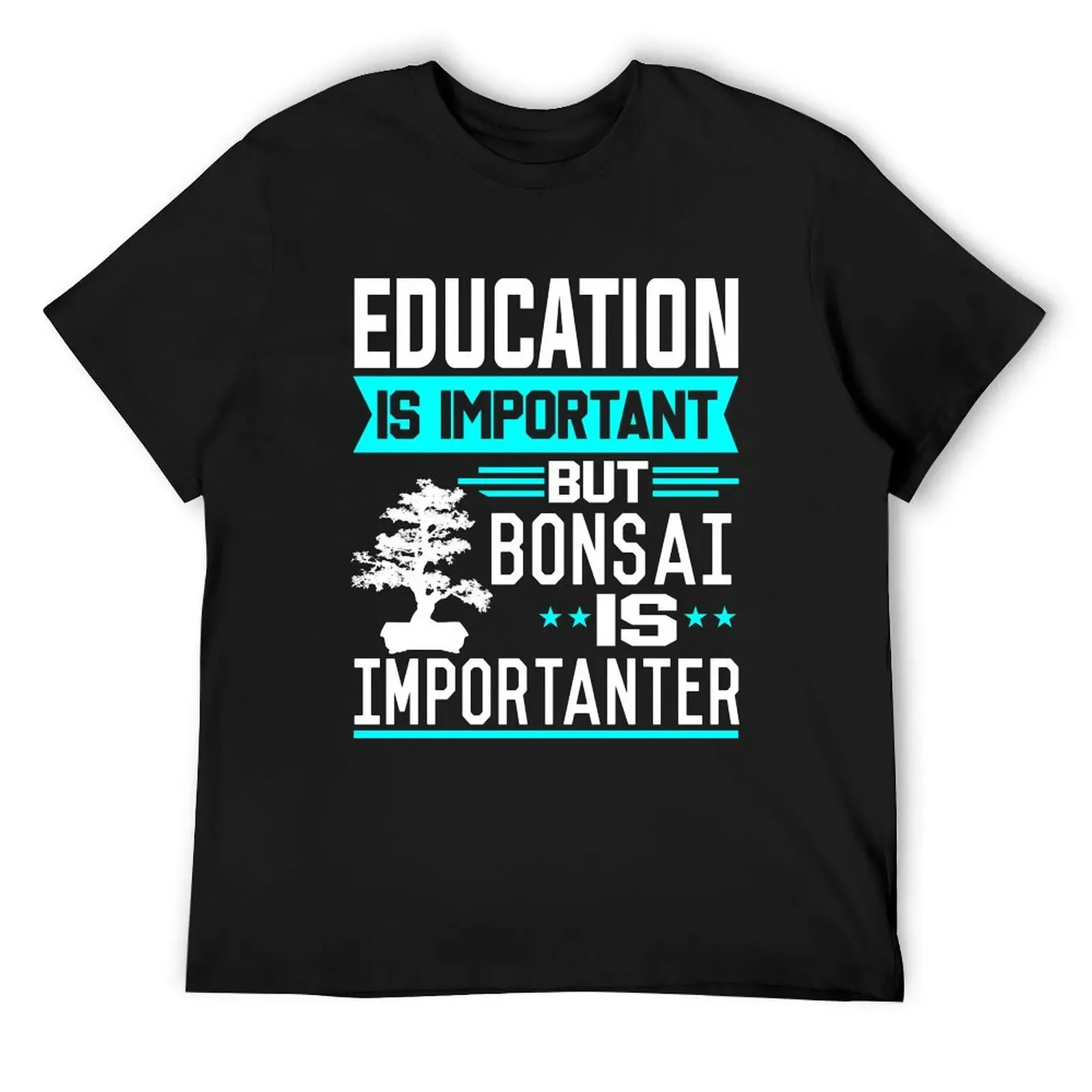 

Education is important but Bonsai is Importanter T-Shirt anime t shirts topping customs design your own plain black t shirts men