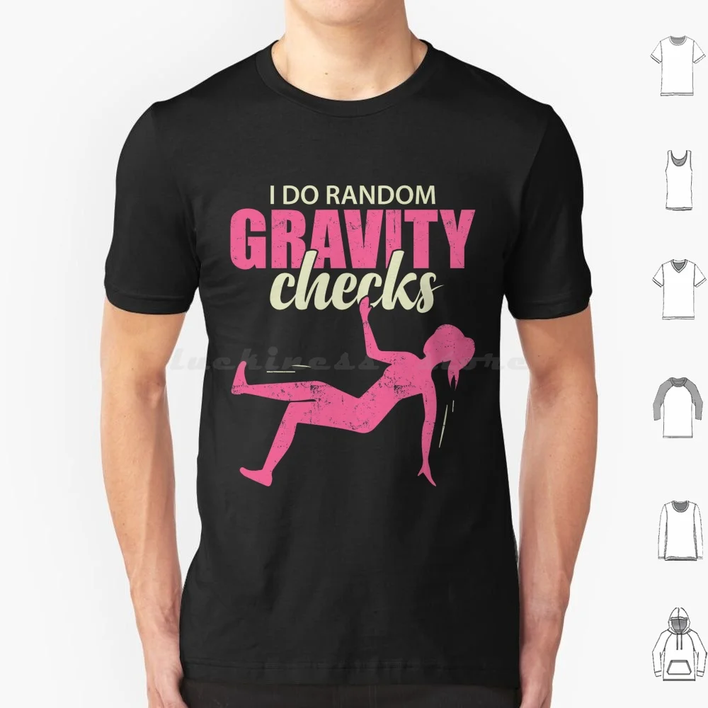 I Do Random Gravity Checks Humorous Accident Prone Girl T Shirt Cotton Men Women DIY Print I Do Random Gravity Checks Slip I