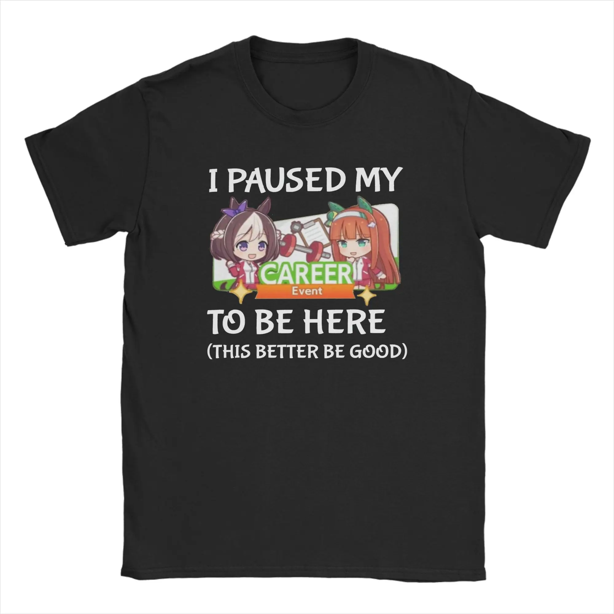 I Paused My Umamusume Career To Be Here Men T Shirts  Novelty Tees Short Sleeve Round Collar T-Shirts Pure Cotton Size Clothes
