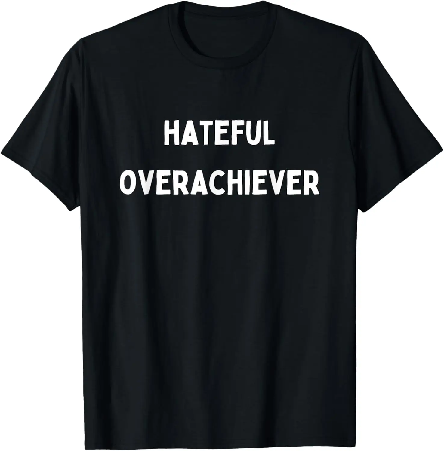 

Hateful Overachiever T-Shirt
