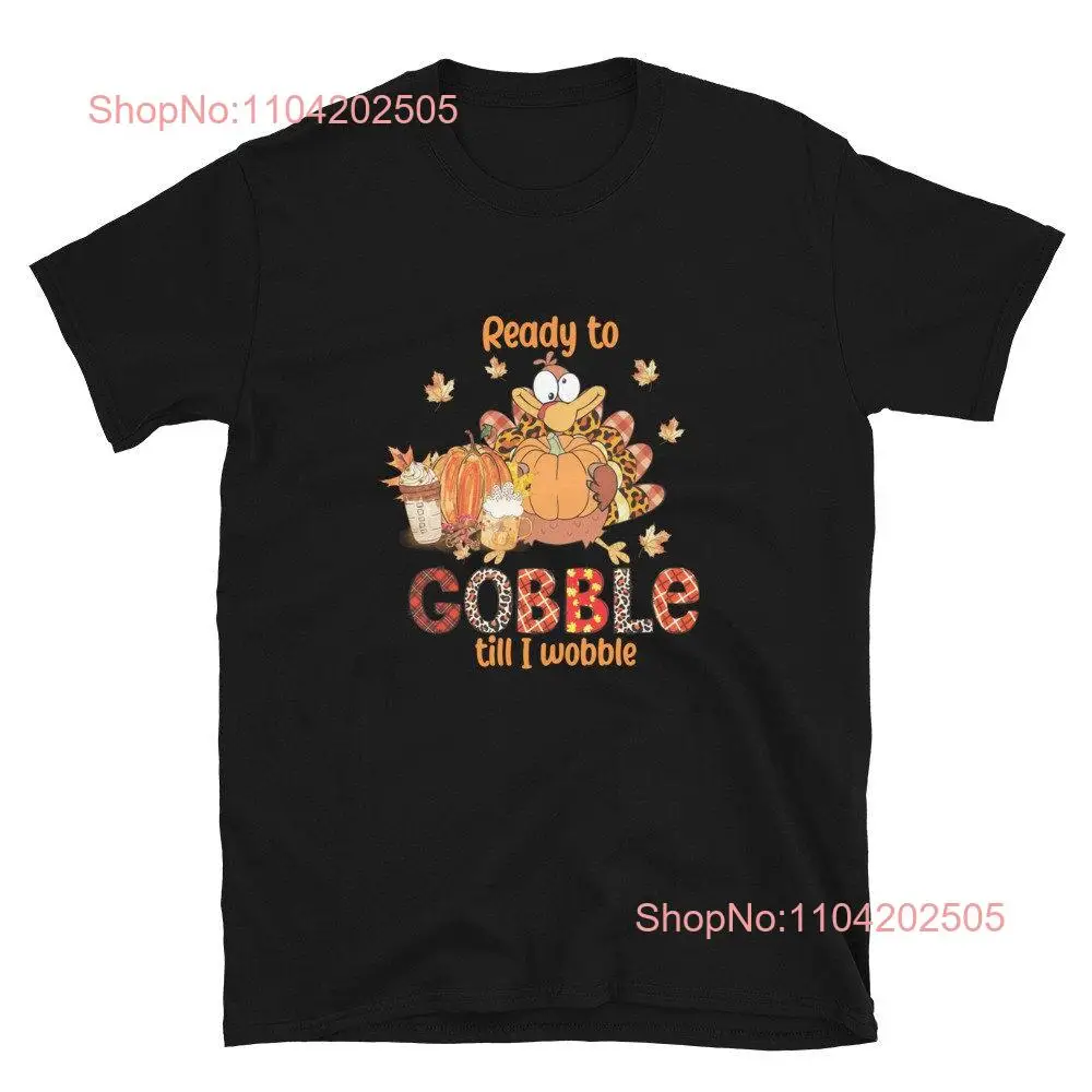 Ready to Gobble till I Wobble Funny Thanksgiving Turkey T Shirt Fun Family Holiday Top long or short sleeves