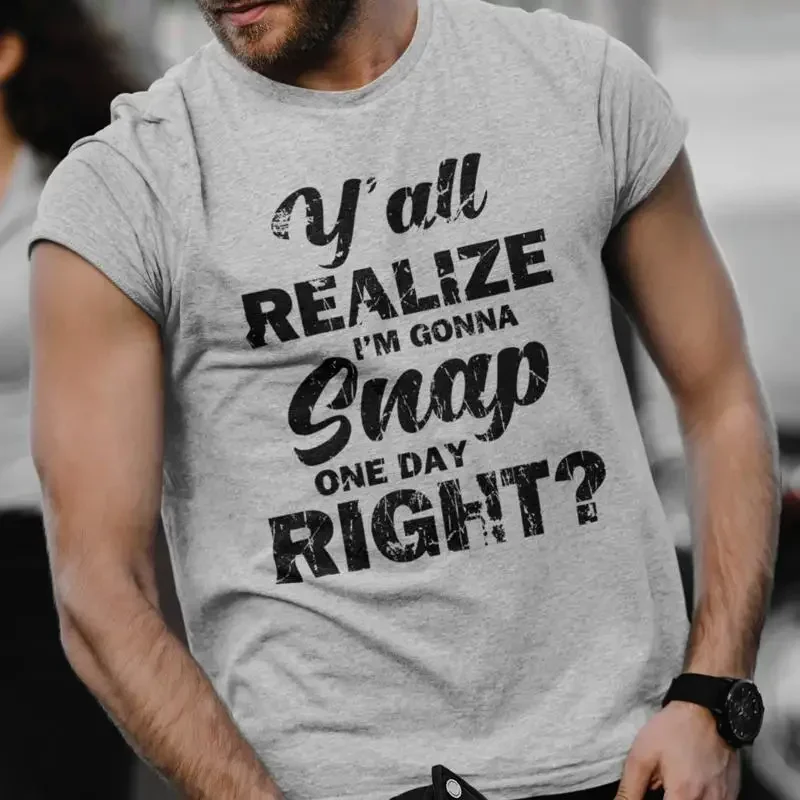 Funny I'm Gonna Snap One Day T shirt Rude Humor Offensive Sarcastic