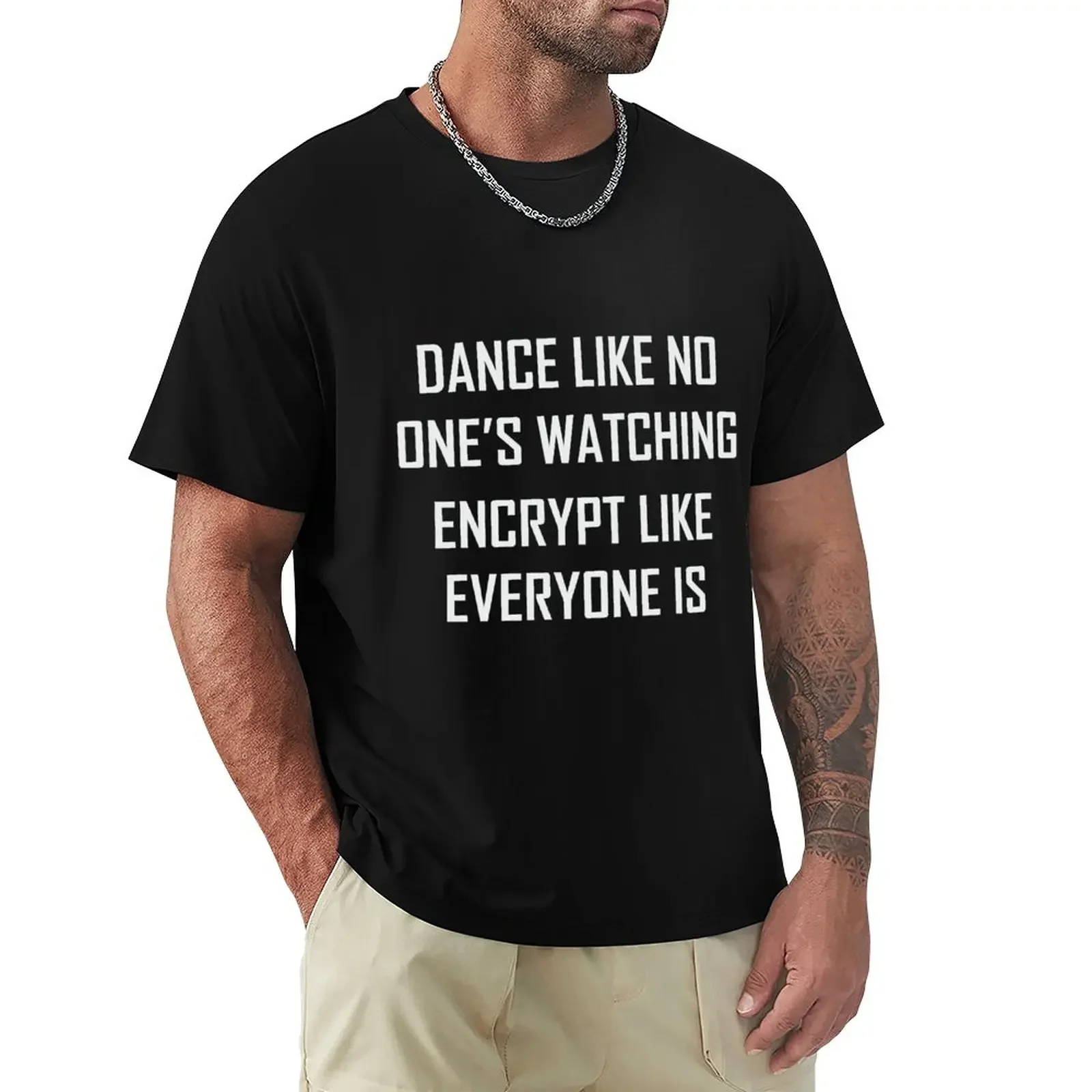 Dance Like No One's Watching, Encrypt Like Everyone Is T-Shirt hippie clothes oversizeds plain fruit of the loom mens t shirts