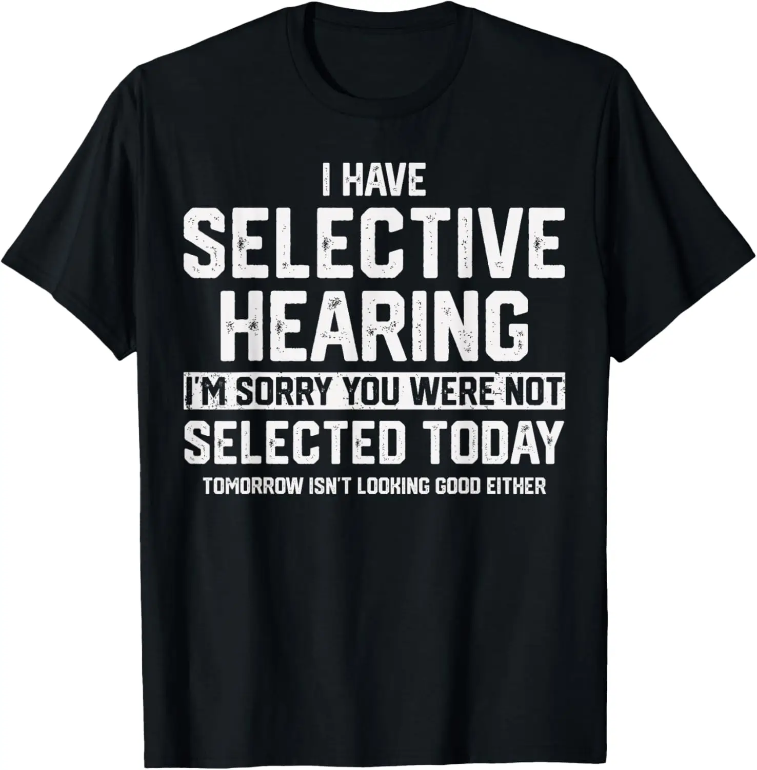 I Have Selective Hearing You Were Not Selected Mens Womens T-Shirt 100% Cotton Trendy Y2K Short-Sleeve Tee – Soft, Quick-Drying,