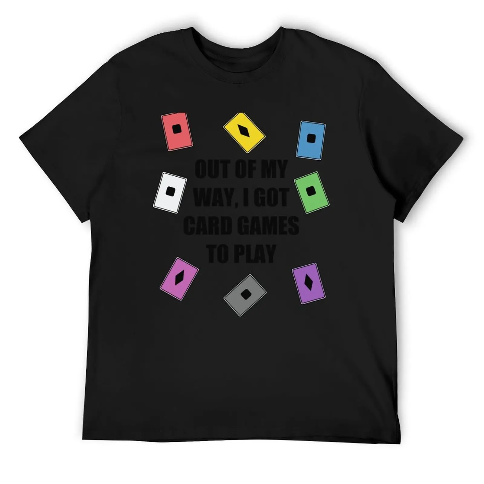 OUT OF MY WAY I GOT CARD GAMES TO PLAY T-Shirt summer clothes anime clothes mens workout shirts