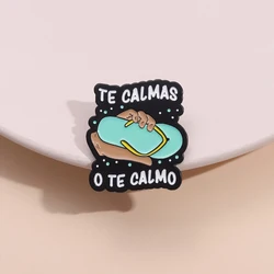 Te Calmas O Te Calmo Enamel Pin Ridiculous Ridiculous Fun Flip Flops Brooches Metal Lapel Badge Wholesale Gift For Best Friends