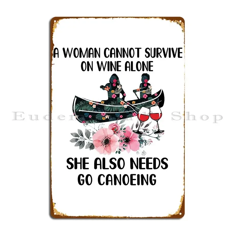 Canoeing_A Woman Cannot Survive On Wine Alone Tta Metal Plaque Poster Funny Decoration Customize Cinema Tin Sign Poster