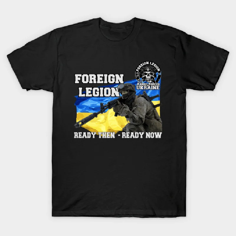 Ready Then Ready Now. Ukrainian Foreign Legion T Shirt. High Quality Cotton, Breathable Top, Loose Casual T-shirt New S-3XL