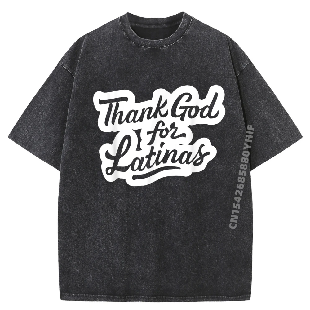 

Thank God For Latinas Funny Quote Latinas Lovers Fashion T Shirt Leisure Washed Shirts For Men Slogan Printed Tees