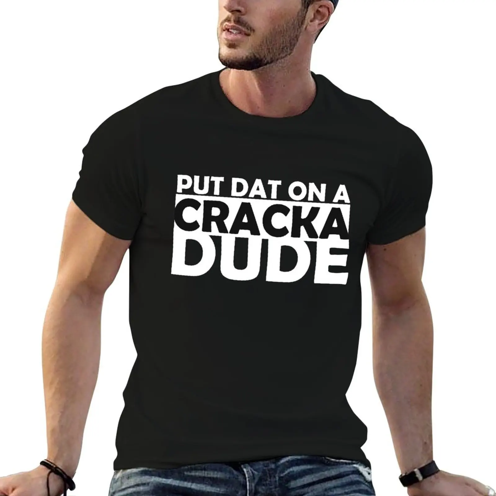 Put That On A Cracka Dude Funny Stale Cracker, Money Dude Gifts T-Shirt Breathable Basic Cotton T-Shirt
