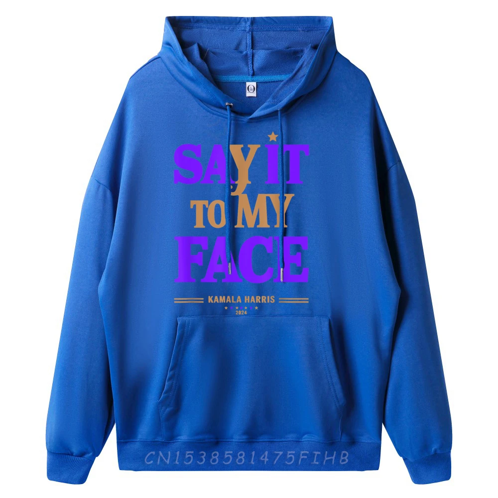 Say It To My Face Hoodies Long Sleeve Summer Funny Female Father Day Hoodies Summer Hoodies O Neck