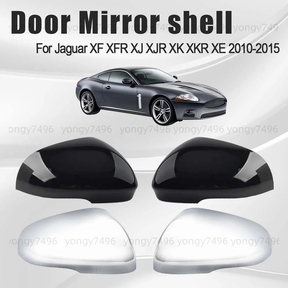 

Protective Cover Door Mirror Shell For Jaguar XF XFR XJ XJR XK XKR XE 2010 2011 2012 2013 2014 2015 Car Rearview Accessories