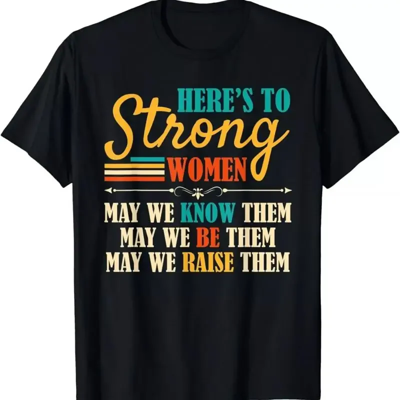 Here's To Strong Women May We Know Them - Unrestrained Woman Gift Unisex T-Shirt