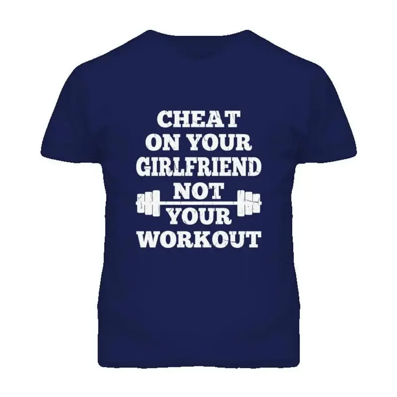 Cheat On Your Girlfriend Funny T Shirt