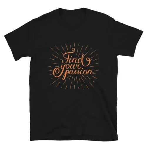 Funny T-Shirt Design Find Your Passion Unisex T-Shirt