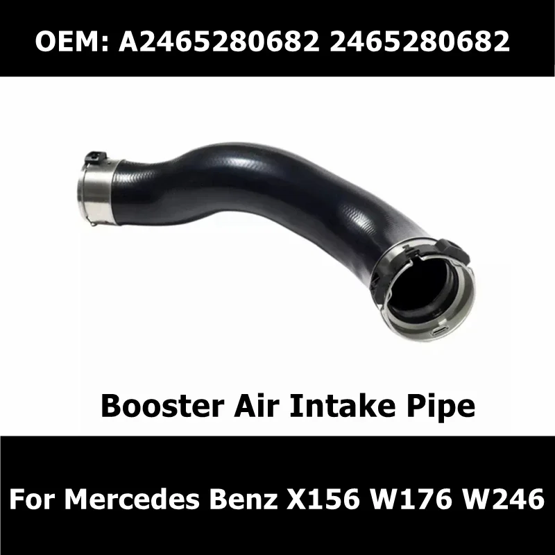 A2465280682 2465280682 Car Accessories Booster Air Intake Pipe For Mercedes Benz X156 W176 W246 Turbo Intercooler Hose