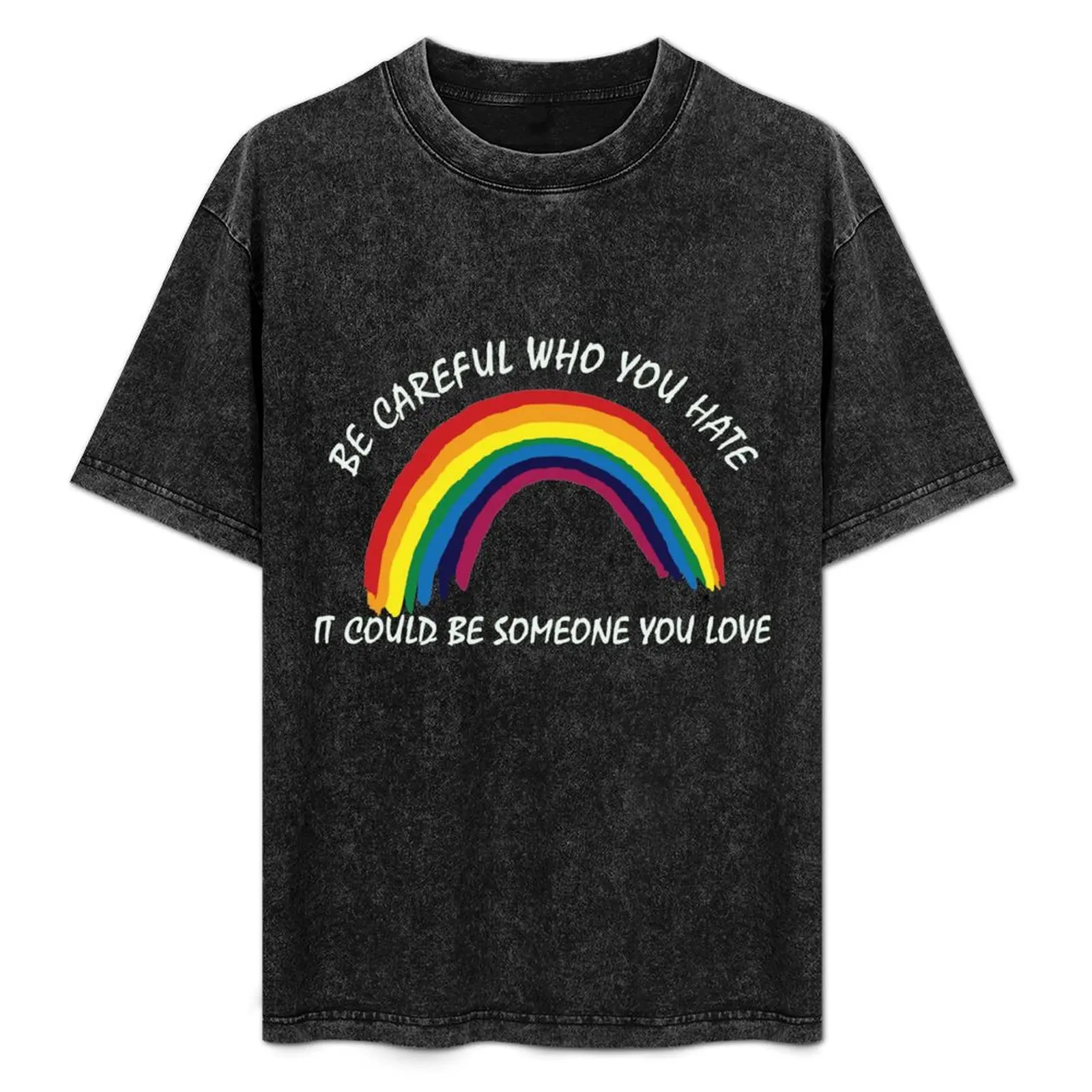 

Be Careful Who You Hate It Could Be Someone You Love T-Shirt Basic Casual Short Sleeve Cotton Shirt